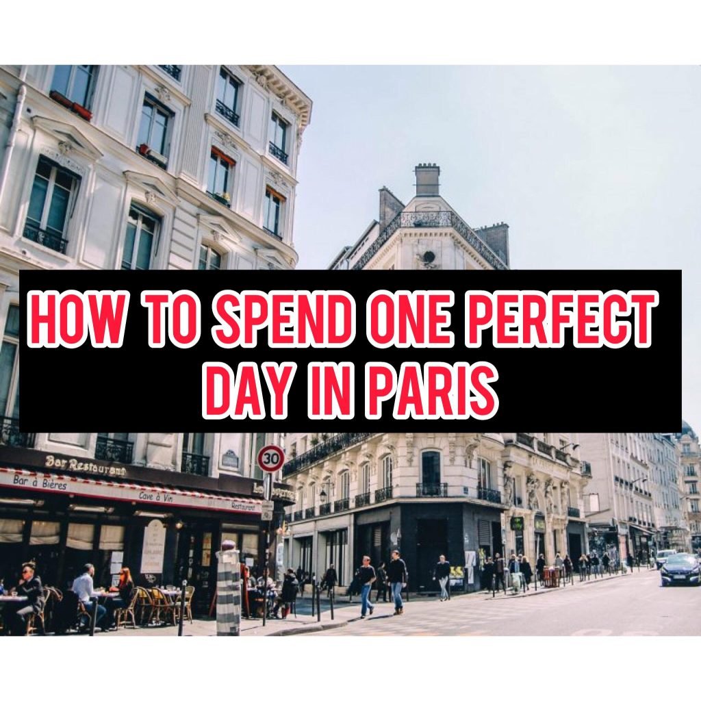 How To Spend One Perfect Day In Paris