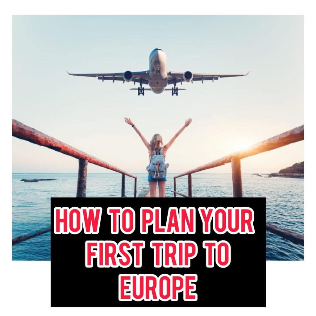 How to Plan Your Very First Trip to Europe