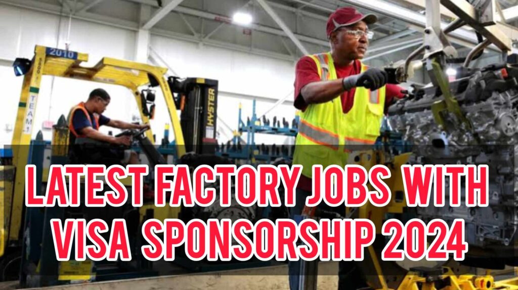 Latest Factory Job Opportunities With Visa Sponsorship For 2024