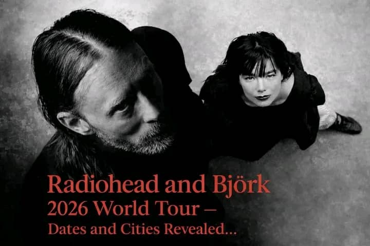 Radiohead and Björk Unite for Explosive 2026 World Tour — Dates and Cities Revealed — Watch Here