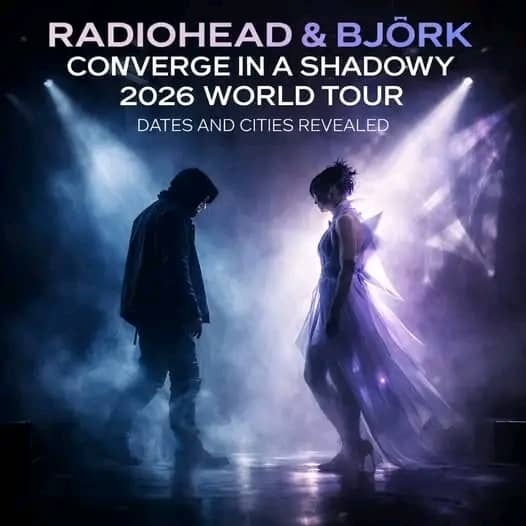Radiohead & Björk Converge in A Shadowy 2026 World Tour – Dates And Cities Revealed.. Watch Here Now
